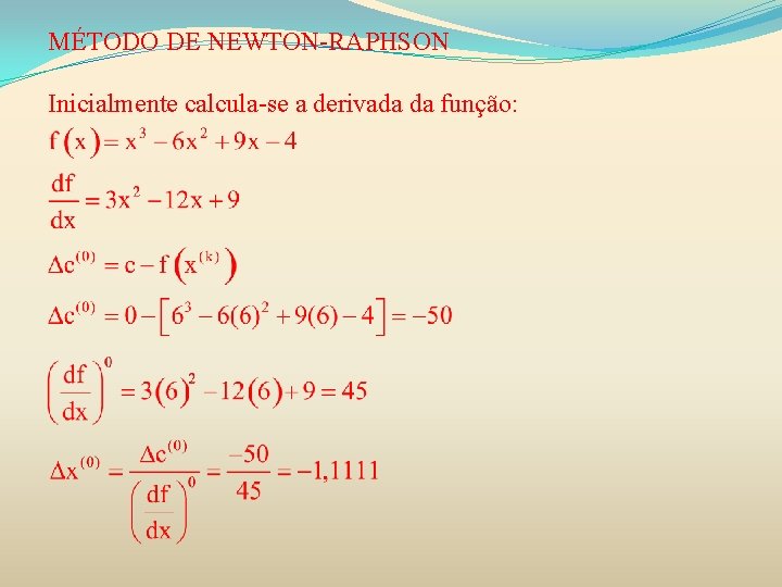 MÉTODO DE NEWTON-RAPHSON Inicialmente calcula-se a derivada da função: 