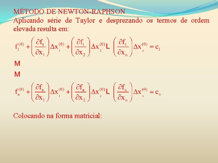 MÉTODO DE NEWTON-RAPHSON Aplicando série de Taylor e desprezando os termos de ordem elevada