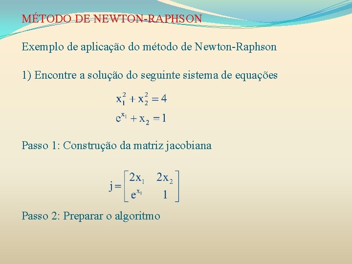MÉTODO DE NEWTON-RAPHSON Exemplo de aplicação do método de Newton-Raphson 1) Encontre a solução