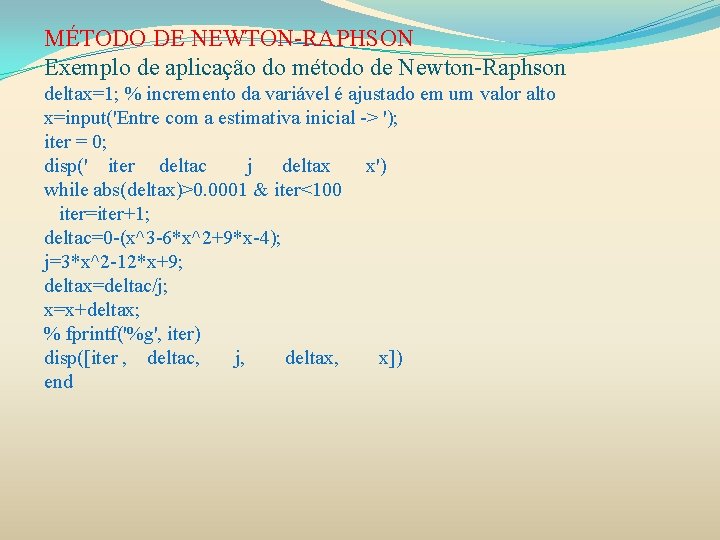 MÉTODO DE NEWTON-RAPHSON Exemplo de aplicação do método de Newton-Raphson deltax=1; % incremento da
