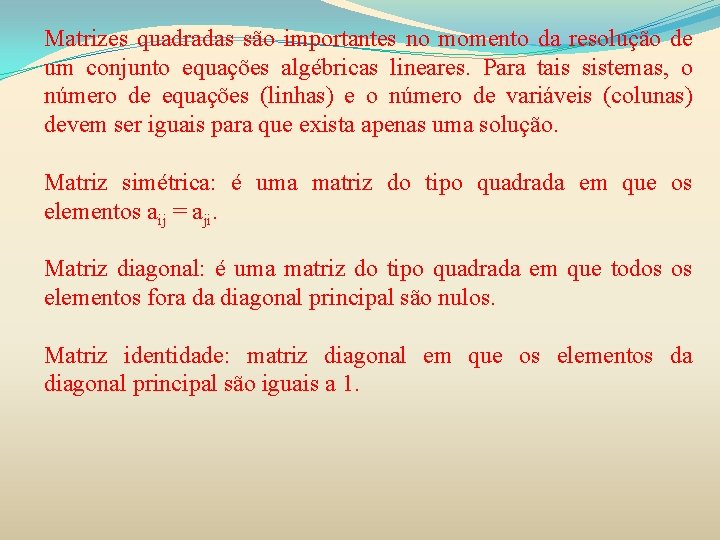 Matrizes quadradas são importantes no momento da resolução de um conjunto equações algébricas lineares.