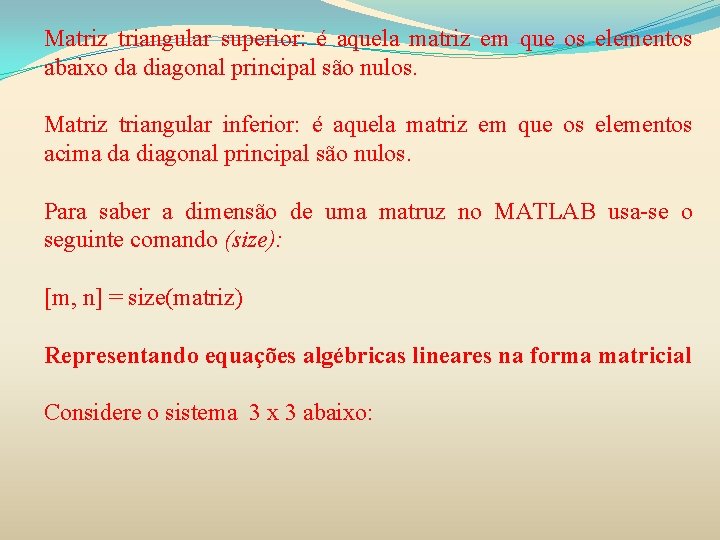 Matriz triangular superior: é aquela matriz em que os elementos abaixo da diagonal principal