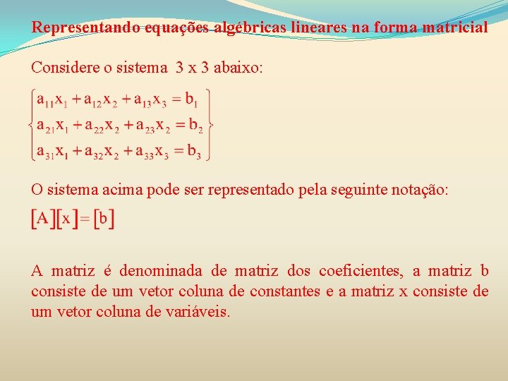 Representando equações algébricas lineares na forma matricial Considere o sistema 3 x 3 abaixo: