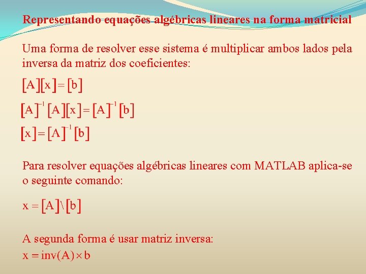 Representando equações algébricas lineares na forma matricial Uma forma de resolver esse sistema é