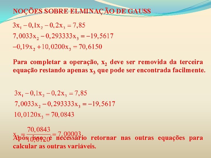 NOÇÕES SOBRE ELMINAÇÃO DE GAUSS Para completar a operação, x 2 deve ser removida