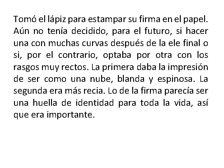 Tomó el lápiz para estampar su firma en el papel. Aún no tenía decidido,