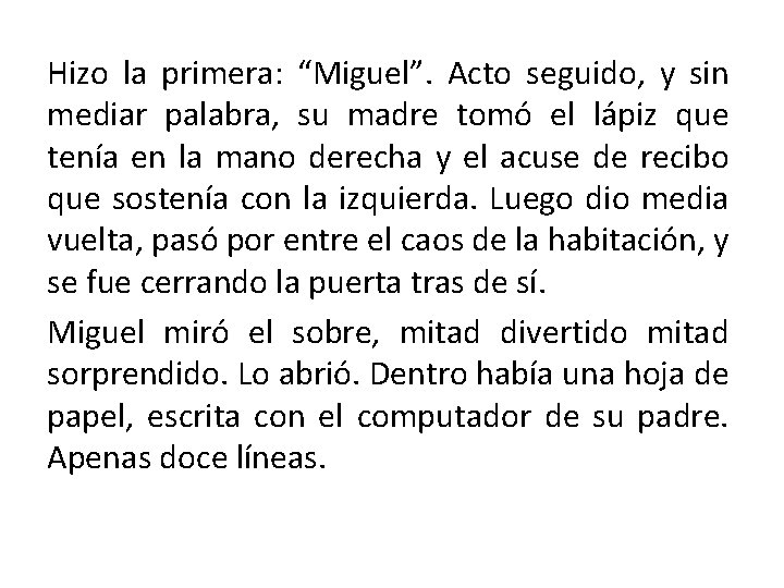 Hizo la primera: “Miguel”. Acto seguido, y sin mediar palabra, su madre tomó el