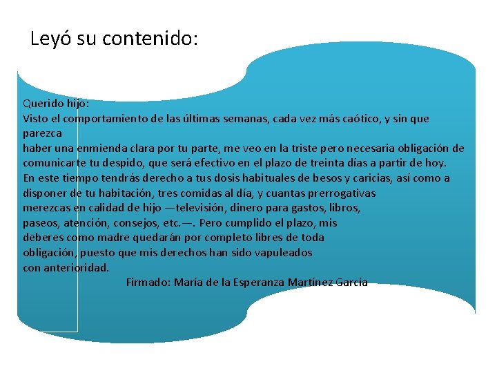 Leyó su contenido: Querido hijo: Visto el comportamiento de las últimas semanas, cada vez