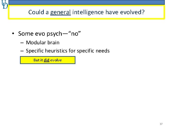 Could a general intelligence have evolved? • Some evo psych—“no” – Modular brain –