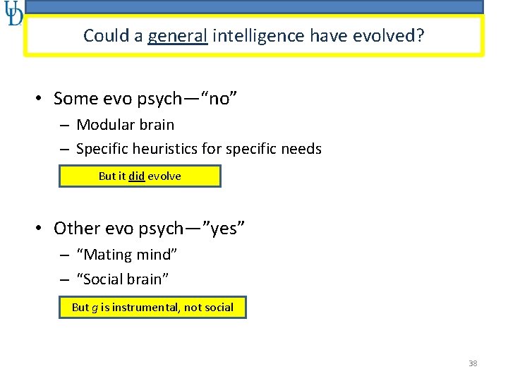 Could a general intelligence have evolved? • Some evo psych—“no” – Modular brain –