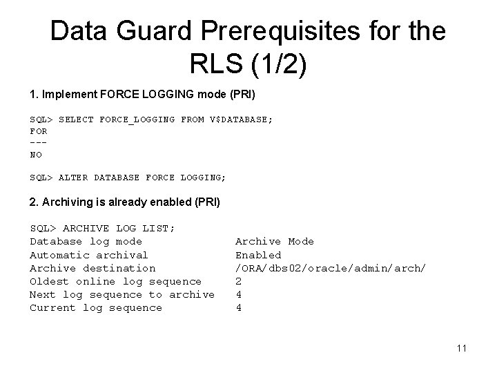 Data Guard Prerequisites for the RLS (1/2) 1. Implement FORCE LOGGING mode (PRI) SQL>