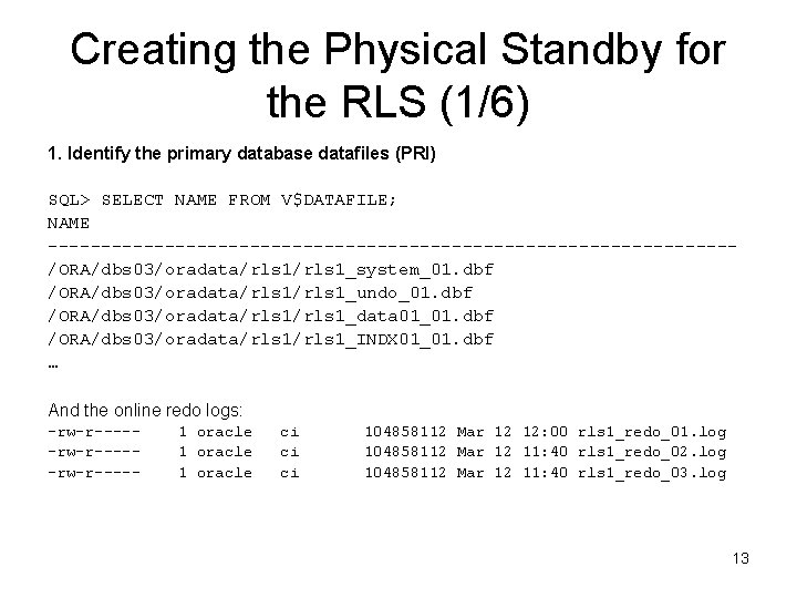 Creating the Physical Standby for the RLS (1/6) 1. Identify the primary database datafiles