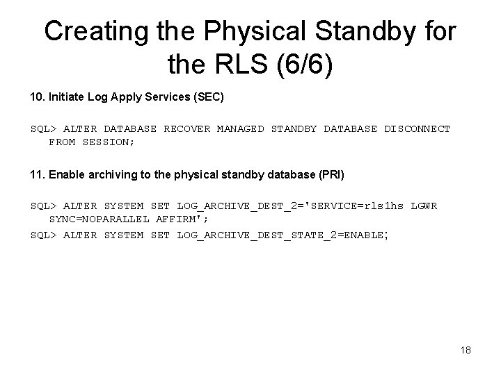 Creating the Physical Standby for the RLS (6/6) 10. Initiate Log Apply Services (SEC)