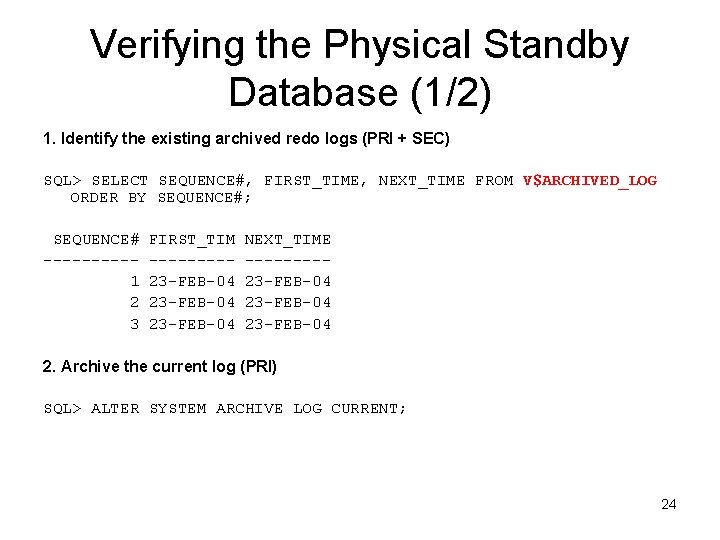 Verifying the Physical Standby Database (1/2) 1. Identify the existing archived redo logs (PRI