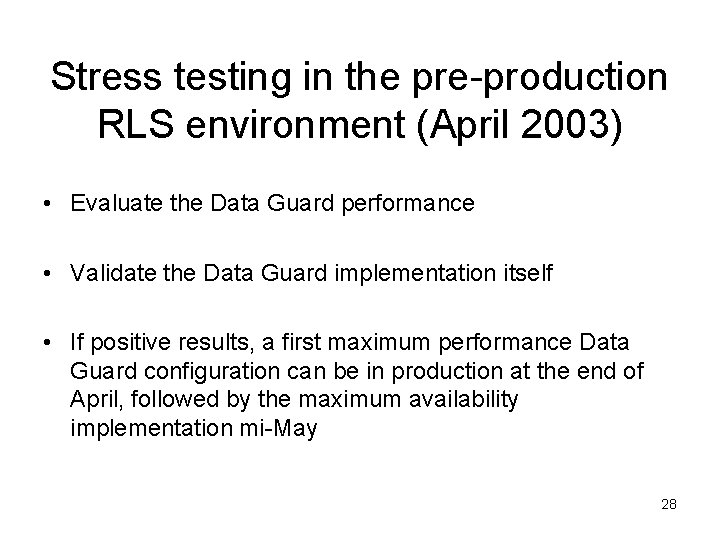 Stress testing in the pre-production RLS environment (April 2003) • Evaluate the Data Guard