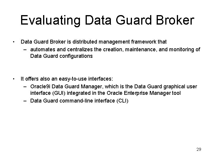 Evaluating Data Guard Broker • Data Guard Broker is distributed management framework that –