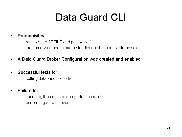 Data Guard CLI • Prerequisites: – requires the SPFILE and password file – the