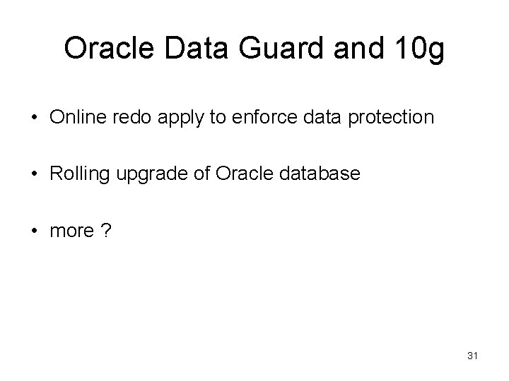 Oracle Data Guard and 10 g • Online redo apply to enforce data protection