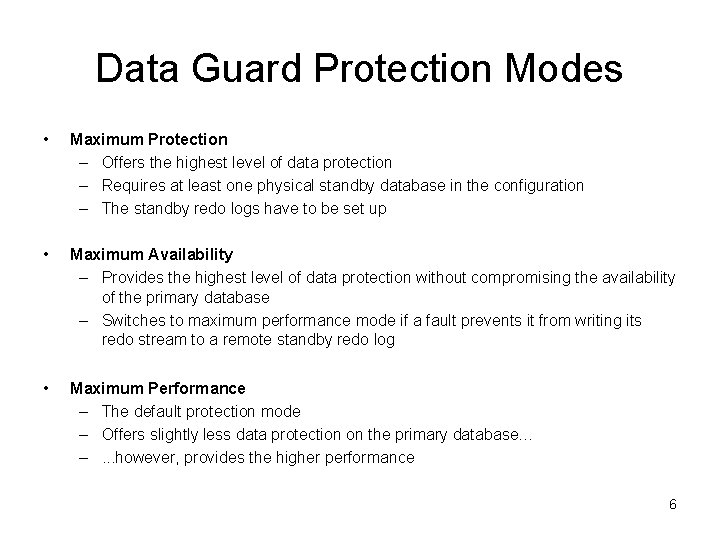 Data Guard Protection Modes • Maximum Protection – Offers the highest level of data