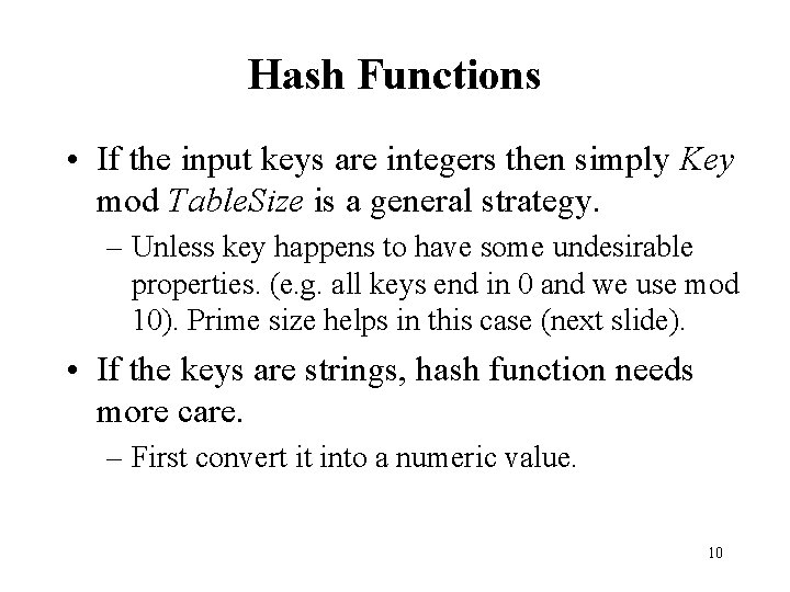 Hash Functions • If the input keys are integers then simply Key mod Table.