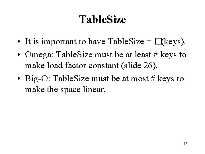 Table. Size • It is important to have Table. Size = �(keys). • Omega: