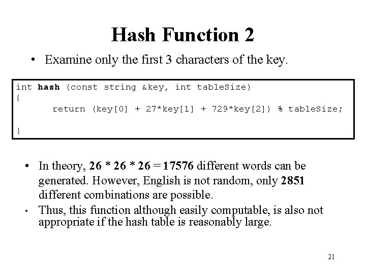 Hash Function 2 • Examine only the first 3 characters of the key. int