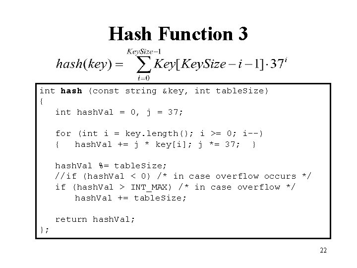 Hash Function 3 int hash (const string &key, int table. Size) { int hash.