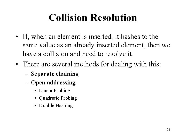 Collision Resolution • If, when an element is inserted, it hashes to the same