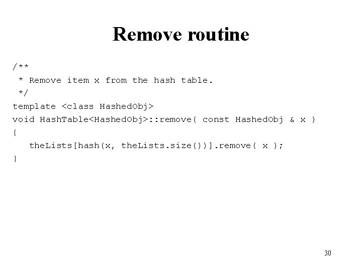 Remove routine /** * Remove item x from the hash table. */ template <class