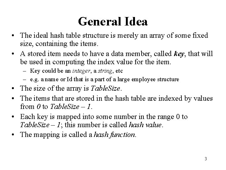 General Idea • The ideal hash table structure is merely an array of some