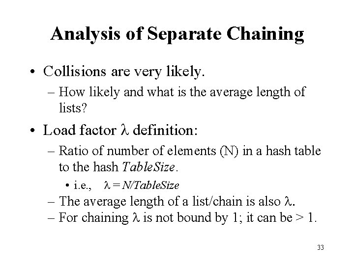 Analysis of Separate Chaining • Collisions are very likely. – How likely and what