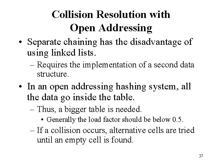 Collision Resolution with Open Addressing • Separate chaining has the disadvantage of using linked