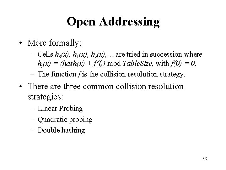 Open Addressing • More formally: – Cells h 0(x), h 1(x), h 2(x), …are