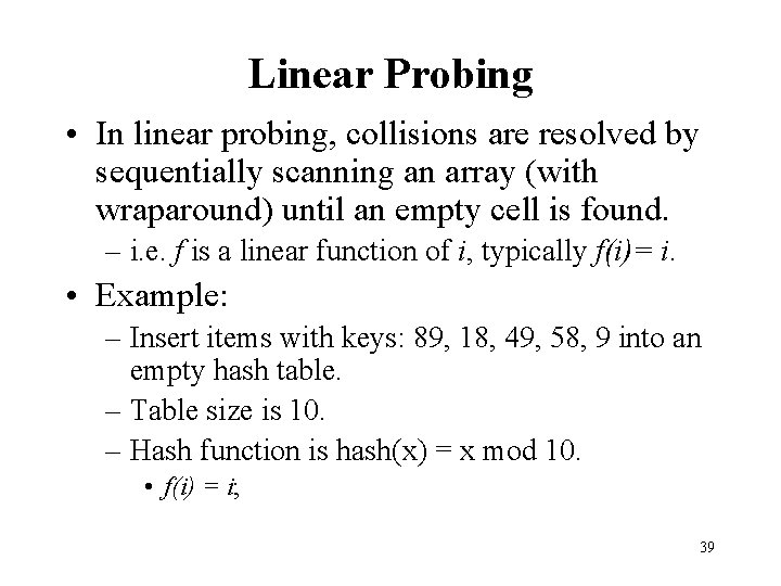 Linear Probing • In linear probing, collisions are resolved by sequentially scanning an array