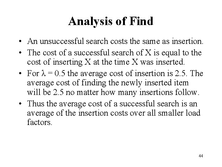 Analysis of Find • An unsuccessful search costs the same as insertion. • The