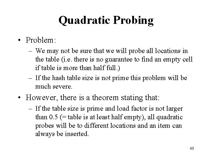 Quadratic Probing • Problem: – We may not be sure that we will probe