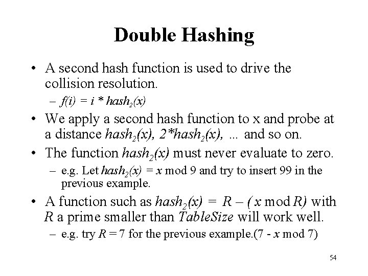 Double Hashing • A second hash function is used to drive the collision resolution.