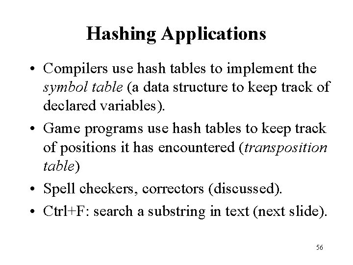 Hashing Applications • Compilers use hash tables to implement the symbol table (a data