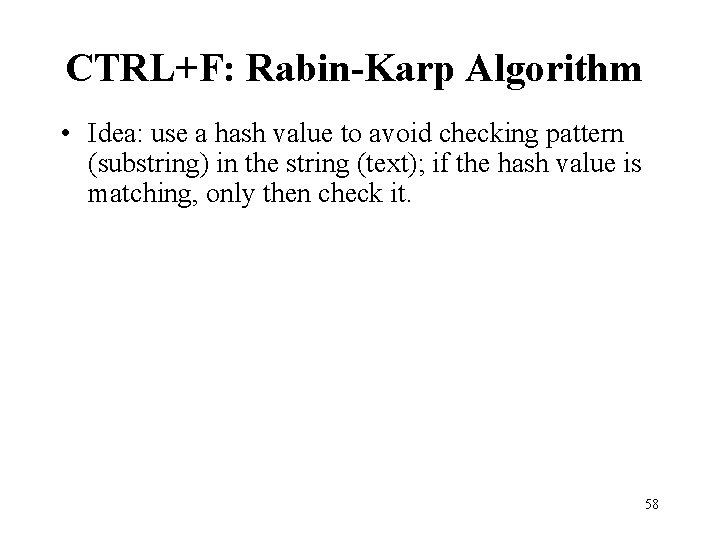 CTRL+F: Rabin-Karp Algorithm • Idea: use a hash value to avoid checking pattern (substring)