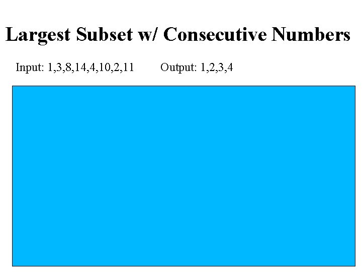 Largest Subset w/ Consecutive Numbers Input: 1, 3, 8, 14, 4, 10, 2, 11