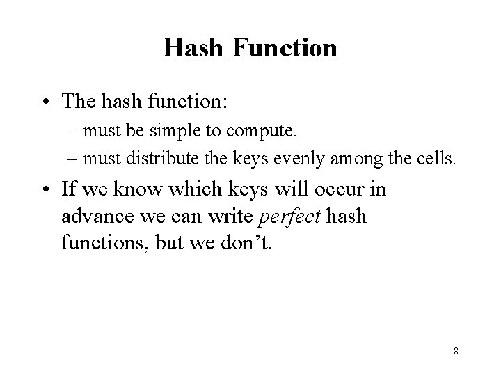 Hash Function • The hash function: – must be simple to compute. – must