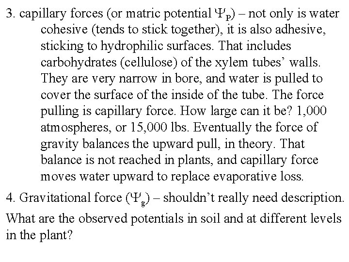 3. capillary forces (or matric potential P) – not only is water cohesive (tends