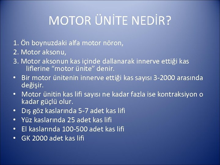 MOTOR ÜNİTE NEDİR? 1. Ön boynuzdaki alfa motor nöron, 2. Motor aksonu, 3. Motor