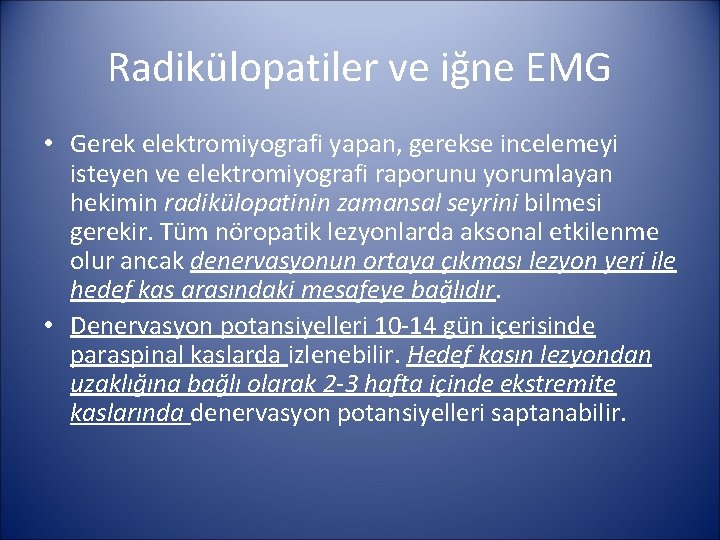 Radikülopatiler ve iğne EMG • Gerek elektromiyografi yapan, gerekse incelemeyi isteyen ve elektromiyografi raporunu