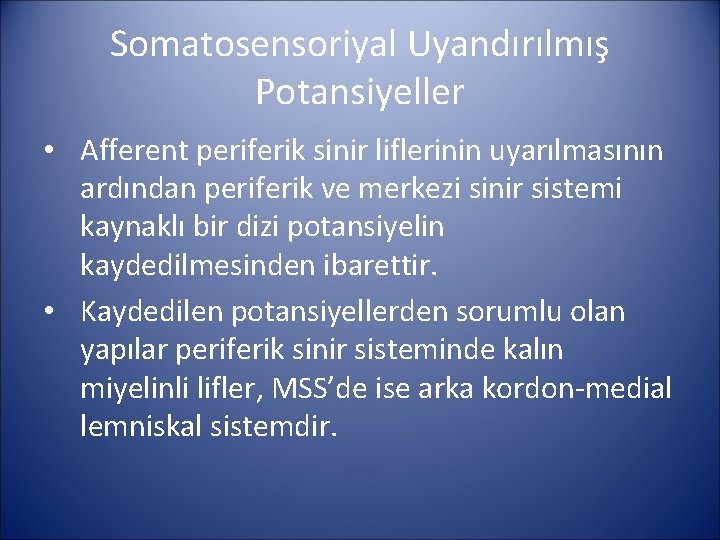 Somatosensoriyal Uyandırılmış Potansiyeller • Afferent periferik sinir liflerinin uyarılmasının ardından periferik ve merkezi sinir