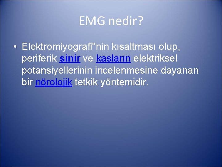 EMG nedir? • Elektromiyografi"nin kısaltması olup, periferik sinir ve kasların elektriksel potansiyellerinin incelenmesine dayanan