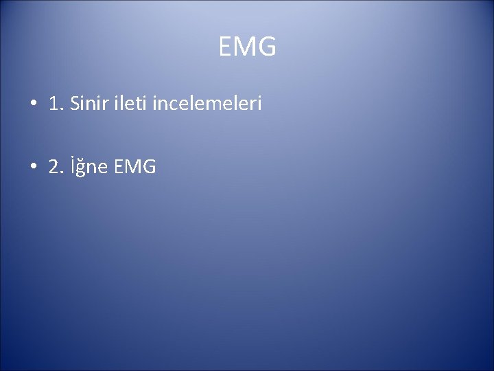 EMG • 1. Sinir ileti incelemeleri • 2. İğne EMG 