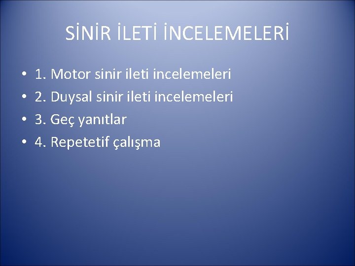 SİNİR İLETİ İNCELEMELERİ • • 1. Motor sinir ileti incelemeleri 2. Duysal sinir ileti