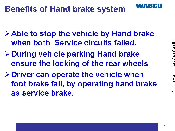 Benefits of Hand brake system Company proprietary & confidential Ø Able to stop the