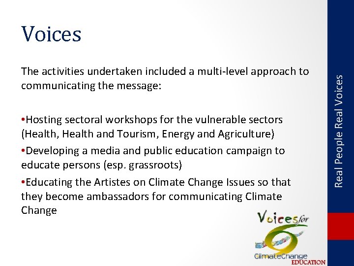The activities undertaken included a multi-level approach to communicating the message: • Hosting sectoral